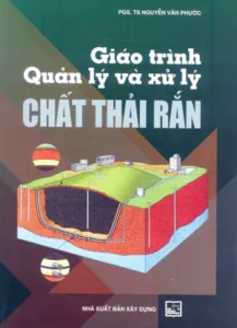 Bìa sách Giáo trình Quản lý và Xử lý Chất thải Rắn của PGS.TS Nguyễn Văn Phước, tài liệu quan trọng về địa kỹ thuật môi trường.