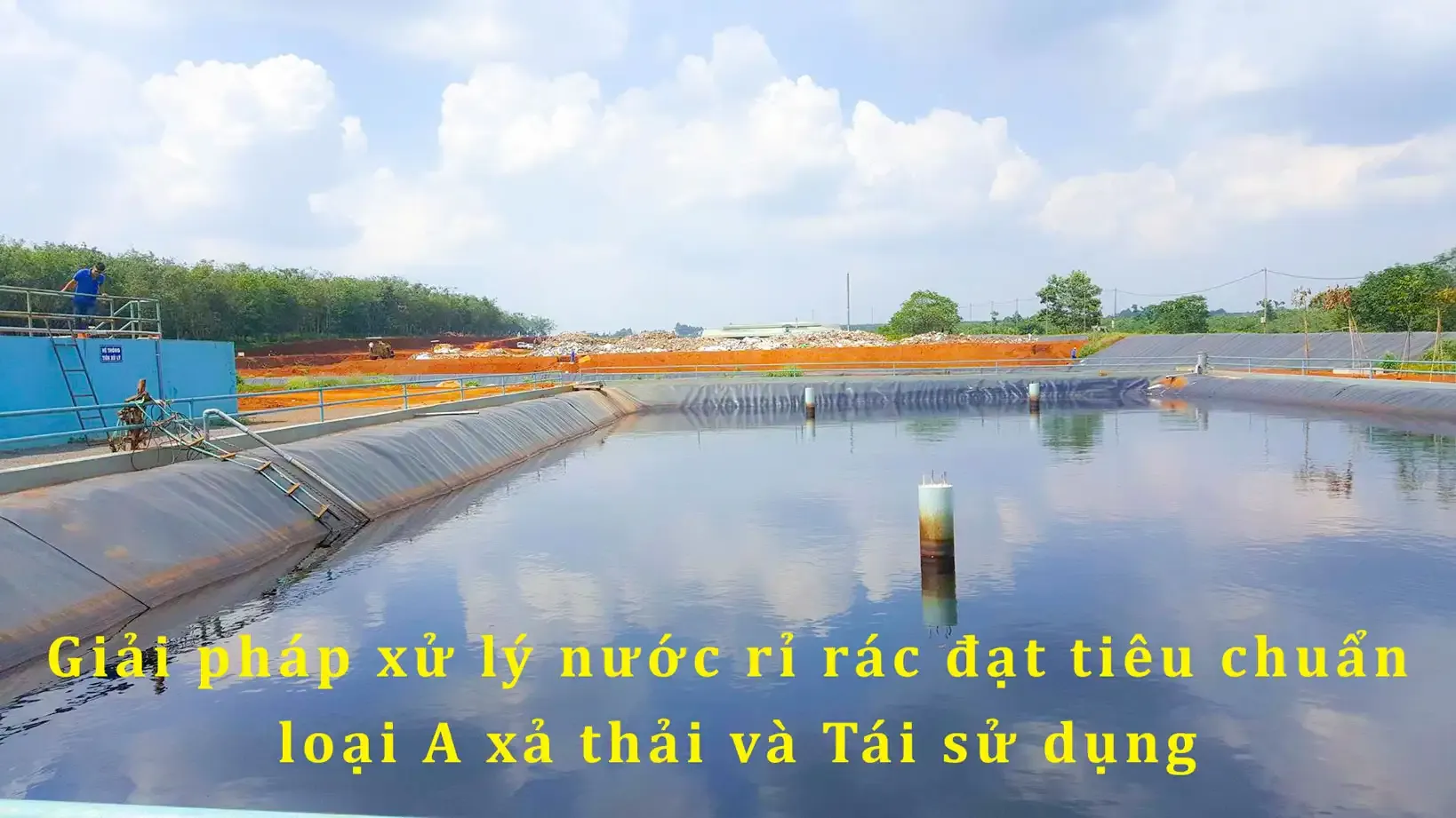 Hồ chứa thu gom nước rỉ rác đạt tiêu chuẩn