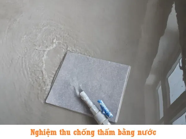 Kiểm tra và nghiệm thu khả năng chống thấm ngược bằng phương pháp ngâm thử nước